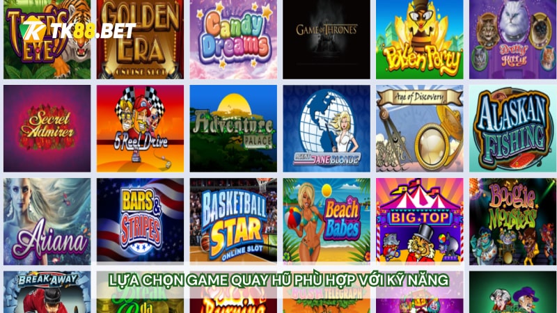 Lựa chọn game quay hũ phù hợp với kỹ năng