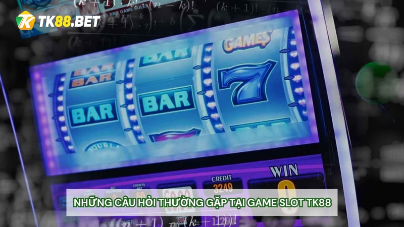 Những câu hỏi thường gặp tại Game Slot TK88